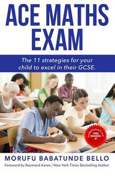 portada Ace Maths Exam: The 11 Strategies For Your Child To Excel In Their GCSE (en Inglés)