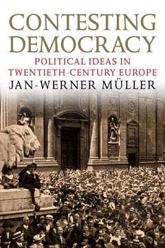 portada contesting democracy: political ideas in twentieth-century europe (en Inglés)