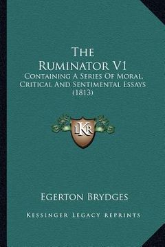 portada the ruminator v1: containing a series of moral, critical and sentimental essays (1813) (en Inglés)