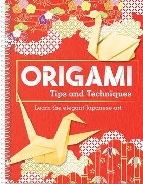 portada Origami Tips and Techniques: Learn the Elegant Japanese Art (in English)