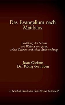 portada Das Evangelium Nach Matthäus: Jesus Christus - der König der Juden, 1. Geschichtsbuch aus dem Neuen Testament (en Alemán)