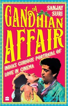 portada A Gandhian Affair: India's Curious Portrayal of Love in Cinema (en Inglés)