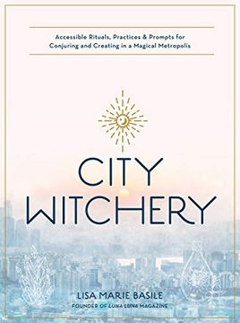 portada City Witchery: Accessible Rituals, Practices & Prompts for Conjuring and Creating in a Magical Metropolis (en Inglés)