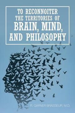 portada To Reconnoiter the Territories of Brain, Mind, and Philosophy (en Inglés)