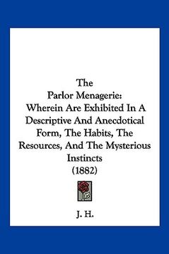 portada the parlor menagerie: wherein are exhibited in a descriptive and anecdotical form, the habits, the resources, and the mysterious instincts (