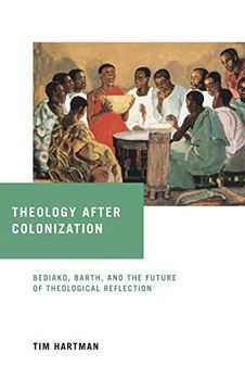 portada Theology After Colonization: Bediako, Barth, and the Future of Theological Reflection (de Nicola Center Studies in African Theology) (en Inglés)