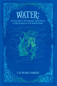 portada Water: An Account of the Fantastic Adventures of the Presleys of Fox Hollow Farm Volume 2 (en Inglés)