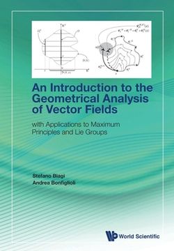 portada Introduction to the Geometrical Analysis of Vector Fields, An: With Applications to Maximum Principles and Lie Groups (en Inglés)