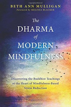 portada The Dharma of Modern Mindfulness: Discovering the Buddhist Teachings at the Heart of Mindfulness-Based Stress Reduction (en Inglés)