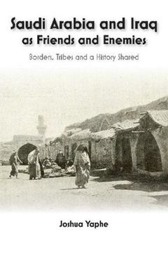 portada Saudi Arabia and Iraq as Friends and Enemies: Borders, Tribes and a History Shared (en Inglés)
