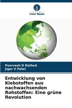 portada Entwicklung von Klebstoffen aus nachwachsenden Rohstoffen: Eine grüne Revolution (in German)