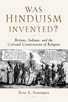 portada Was Hinduism Invented? Britons, Indians, and the Colonial Construction of Religion (in English)