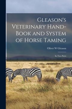 portada Gleason's Veterinary Hand-book and System of Horse Taming [microform]: in Two Parts