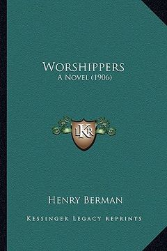portada worshippers: a novel (1906) a novel (1906) (en Inglés)