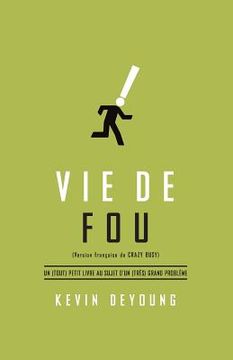 portada Vie de Fou (Crazy Busy: A (Mercifully) Short Book about a (Really) Big Problem): Un (Tout) Petit Livre Au Sujet d'Un (Tr (in French)