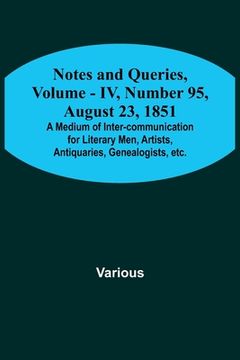 portada Notes and Queries, Vol. IV, Number 95, August 23, 1851; A Medium of Inter-communication for Literary Men, Artists, Antiquaries, Genealogists, etc.