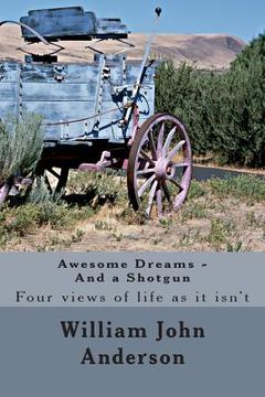 portada Awesome Dreams - And a Shotgun: Four views into life as it isn't (in English)