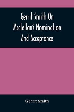 portada Gerrit Smith On Mcclellan'S Nomination And Acceptance (en Inglés)