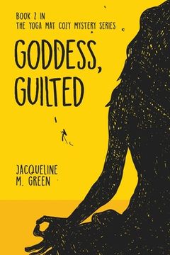 portada Goddess, Guilted: Book 2 in The Yoga Mat Cozy Mystery Series