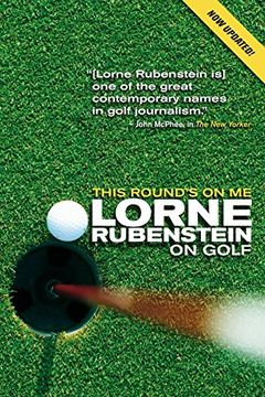 portada This Round's on me: Lorne Rubenstein on Golf (in English)
