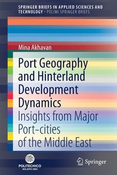 portada Port Geography and Hinterland Development Dynamics: Insights from Major Port-Cities of the Middle East (en Inglés)