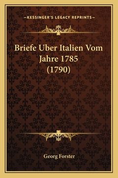 portada Briefe Uber Italien Vom Jahre 1785 (1790) (en Alemán)