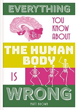 portada Everything you Know About the Human Body is Wrong (Everything you Know is Wrong) 