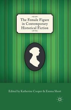 portada The Female Figure in Contemporary Historical Fiction (en Inglés)