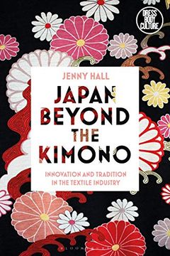 portada Japan Beyond the Kimono: Innovation and Tradition in the Kyoto Textile Industry (Dress, Body, Culture) (in English)