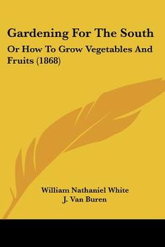 portada gardening for the south: or how to grow vegetables and fruits (1868)