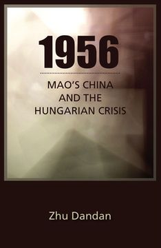 portada 1956: Mao's China and the Hungarian Crisis (en Inglés)