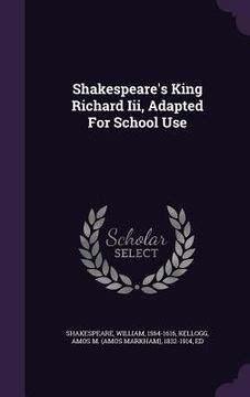 portada Shakespeare's King Richard Iii, Adapted For School Use (en Inglés)