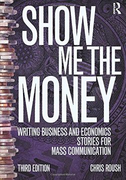 portada Show Me the Money: Writing Business and Economics Stories for Mass Communication (en Inglés)