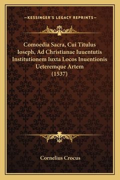 portada Comoedia Sacra, Cui Titulus Ioseph, Ad Christianae Iuuentutis Institutionem Iuxta Locos Inuentionis Ueteremque Artem (1537) (in Latin)
