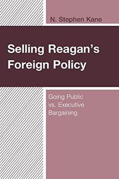 portada Selling Reagan'S Foreign Policy: Going Public vs. Executive Bargaining (in English)