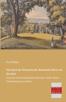 portada Das Buch der Pflanzenwelt. Botanische Reise um die Welt: Versuch einer kosmischen Botanik. Erster Band: Vorbereitung zur Reise (German Edition)