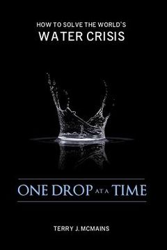 portada One Drop at a Time: How to Solve the World's Water Crisis