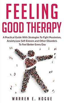 portada Feeling Good Therapy: A Practical Guide With Strategies to Fight Pessimism, Anxiety,Low Self-Esteem and Other Disorders to Feel Better Every day (en Inglés)