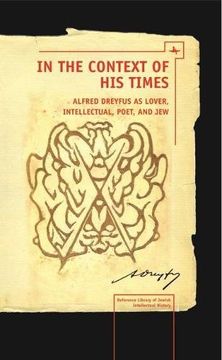 portada In the Context of his Times: Alfred Dreyfus as Lover, Intellectual, Poet, and jew (Reference Library of Jewish Intellectual History) (en Inglés)