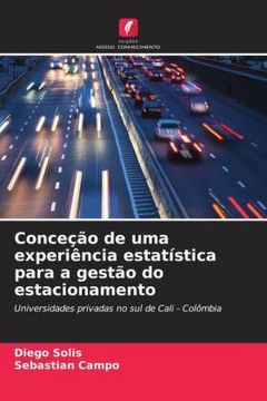 portada Conceção de uma Experiência Estatística Para a Gestão do Estacionamento: Universidades Privadas no sul de Cali - Colômbia