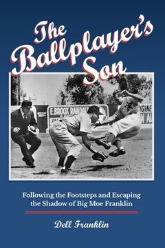 portada The Ballplayer's Son: Following the Footsteps and Escaping the Shadow of Big Moe Franklin (en Inglés)