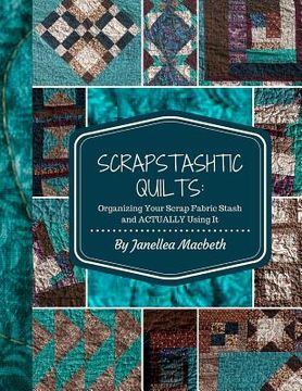 portada ScrapStashtic Quilts: Organizing Your Scrap Fabric Stash and ACTUALLY USING IT