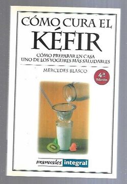 portada Como Cura el Kefir: Como Preparar en Casa uno de los Yogures mas Saludables (in Spanish)