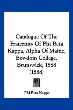 portada catalogue of the fraternity of phi beta kappa, alpha of maine, bowdoin college, brunswick, 1888 (1888) (en Inglés)