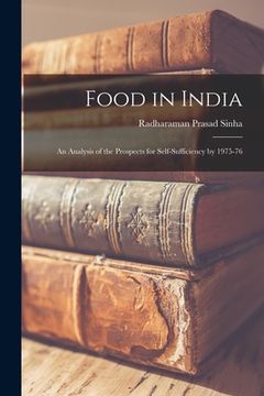 portada Food in India: an Analysis of the Prospects for Self-sufficiency by 1975-76 (en Inglés)