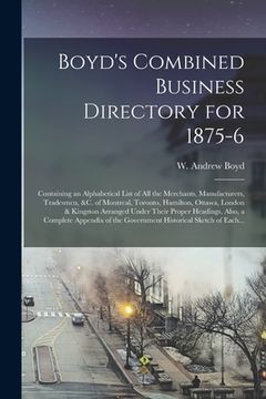 portada Boyd's Combined Business Directory for 1875-6 [microform]: Containing an Alphabetical List of All the Merchants, Manufacturers, Tradesmen, &c. of Mont (in English)