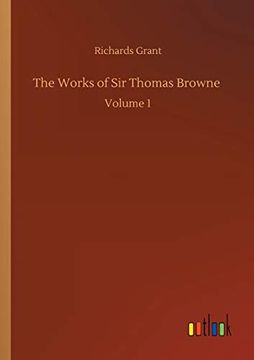 portada The Works of sir Thomas Browne: Volume 1 (en Inglés)