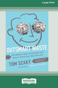 portada Outsmart Waste: The Modern Idea of Garbage and How to Think Our Way Out of It [16pt Large Print Edition] (en Inglés)