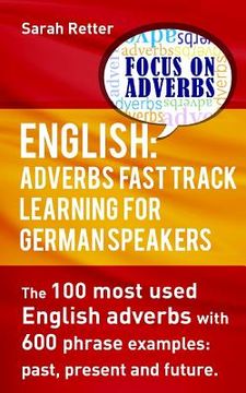 portada English: Adverbs Fast Track Learning for German Speakers.: The 100 most used English adverbs with 600 phrase examples. (en Inglés)