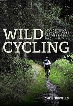 portada Wild Cycling: A pocket guide to 50 great rides off the beaten track in Britain